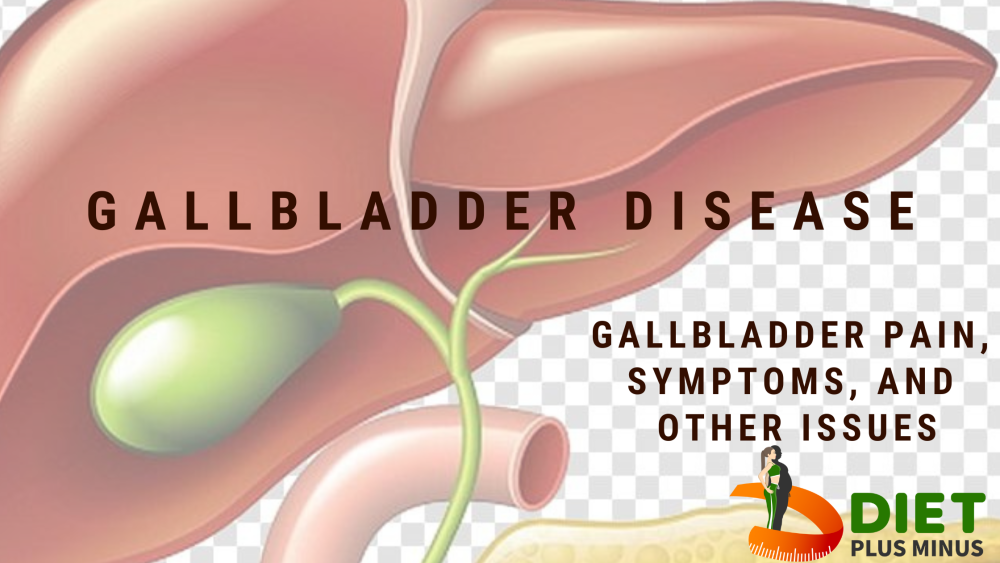 Problems, removal, diet, and treatment of gallbladder Diet Plus Minus